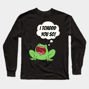 I Toad You So Cute Funny Animal Pun Long Sleeve T-Shirt